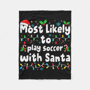 Most Likely To Play Soccer With Santa Christmas Ma Fleece Blanket
