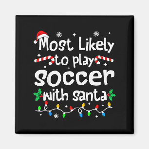 Most Likely To Play Soccer With Santa Christmas Ma Magnet