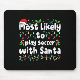 Most Likely To Play Soccer With Santa Christmas Ma Mouse Pad