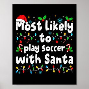 Most Likely To Play Soccer With Santa Christmas Ma Poster