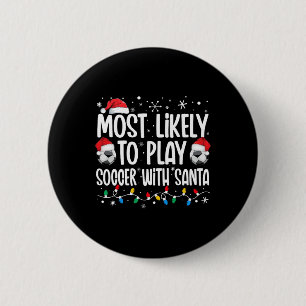 Most Likely To Play Soccer With Santa Christmas Me 6 Cm Round Badge
