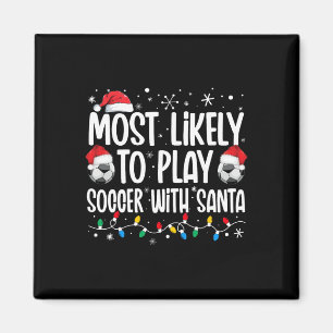 Most Likely To Play Soccer With Santa Christmas Me Magnet