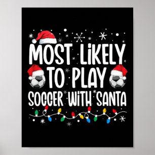 Most Likely To Play Soccer With Santa Christmas Me Poster