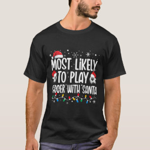 Most Likely To Play Soccer With Santa Christmas Me T-Shirt