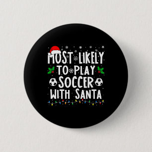 Most Likely To Play Soccer With Santa Family Chris 6 Cm Round Badge