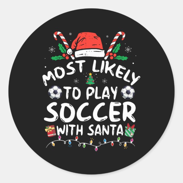 Most Likely To Play Soccer With Santa Family Chris Classic Round Sticker (Front)