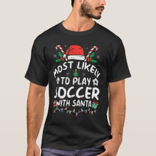 Most Likely To Play Soccer With Santa Family Chris T-Shirt