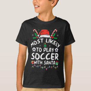 Most Likely To Play Soccer With Santa Family Chris T-Shirt