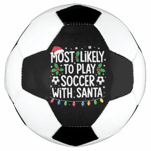 Most Likely To Play Soccer With Santa Family Xmas Ball