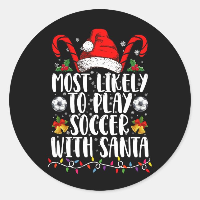 Most Likely To Play Soccer With Santa Family Xmas Classic Round Sticker (Front)