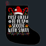 Most Likely To Play Soccer With Santa Family Xmas Large Christmas Stocking<br><div class="desc">Most Likely To Play Soccer With Santa Family Christmas</div>