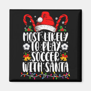 Most Likely To Play Soccer With Santa Family Xmas Magnet