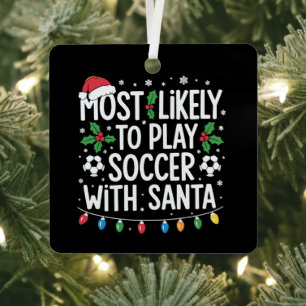 Most Likely To Play Soccer With Santa Family Xmas Metal Tree Decoration