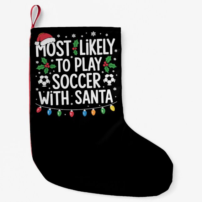Most Likely To Play Soccer With Santa Family Xmas Small Christmas Stocking (Front)
