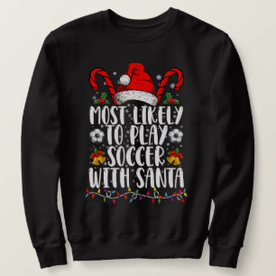 Most Likely To Play Soccer With Santa Family Xmas Sweatshirt