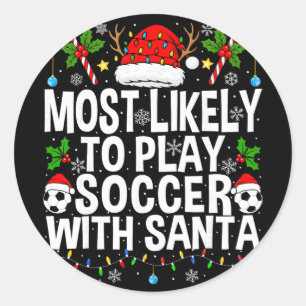 Most Likely To Play Soccer With Santa Funny Christ Classic Round Sticker