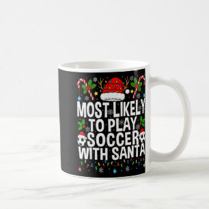 Most Likely To Play Soccer With Santa Funny Christ Coffee Mug