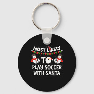 Most Likely To Play Soccer With Santa Funny Family Key Ring
