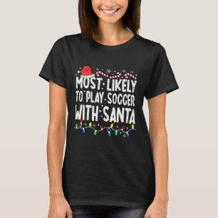 Most Likely To Play Soccer With Santa Matching Chr T-Shirt