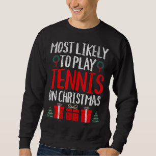 MOST LIKELY TO PLAY TENNIS ON CHRISTMAS FUNNY SWEATSHIRT