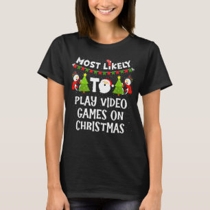 Most Likely To Play Video Games Funny Christmas Ga T-Shirt