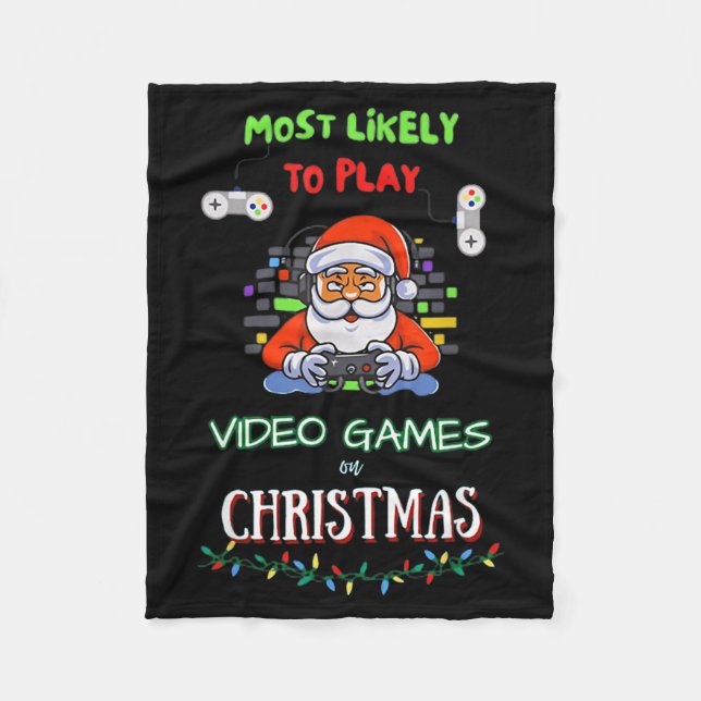 Most Likely To Play Video Games On Christmas  Fleece Blanket (Front)