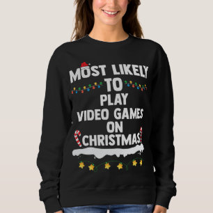 Most Likely To Play Video Games On Christmas Funny Sweatshirt