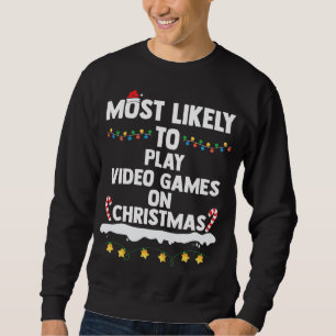 Most Likely To Play Video Games On Christmas Funny Sweatshirt