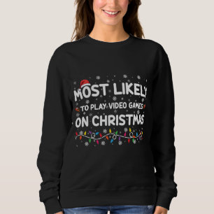 Most Likely To Play Video Games On Christmas Gamer Sweatshirt