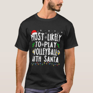 Most Likely To Play Volleyball With Santa Family C T-Shirt