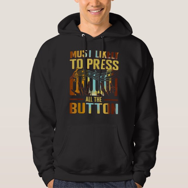 Most likely to press all the button Piano Player P Hoodie (Front)