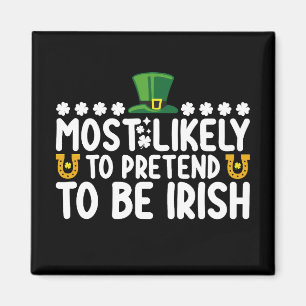 Most Likely To Pretend To Be Irish St Patricks Day Magnet
