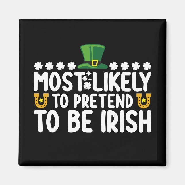 Most Likely To Pretend To Be Irish St Patricks Day Magnet (Front)