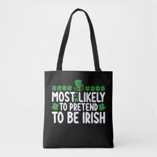 Most Likely To Pretend To Be Irish St Patricks Day Tote Bag