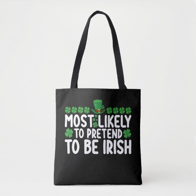 Most Likely To Pretend To Be Irish St Patricks Day Tote Bag (Front)
