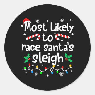 Most Likely To Race Santas Sleigh C-Hristmas Classic Round Sticker