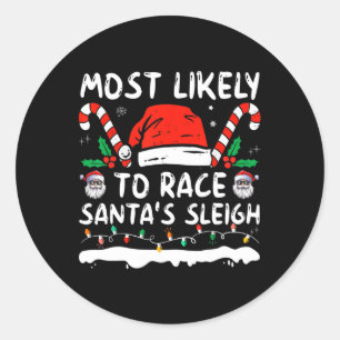 Most Likely To Race Santa's Sleigh Christmas Famil Classic Round Sticker
