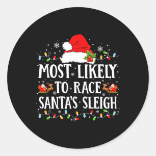 Most Likely To Race Santa's Sleigh Christmas Famil Classic Round Sticker