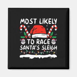 Most Likely To Race Santa's Sleigh Christmas Famil Magnet