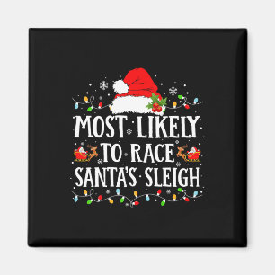 Most Likely To Race Santa's Sleigh Christmas Famil Magnet