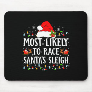 Most Likely To Race Santa's Sleigh Christmas Famil Mouse Pad