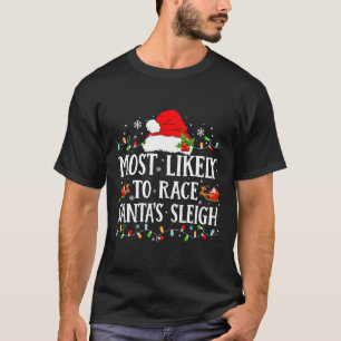 Most Likely To Race Santa's Sleigh Christmas Famil T-Shirt