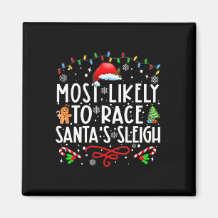 Most Likely To Race Santa's Sleigh Family Christma Magnet