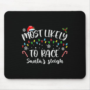 Most Likely To Race Santa's Sleigh Family Christma Mouse Pad