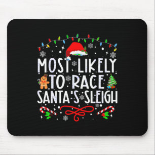 Most Likely To Race Santa's Sleigh Family Christma Mouse Pad