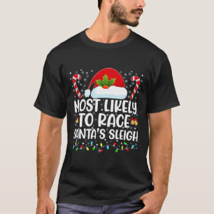 Most Likely To Race Santa's Sleigh Family Christma T-Shirt