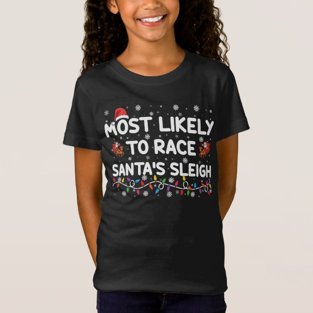 Most Likely To Race Santas Sleigh Family Christmas T-Shirt (Front)