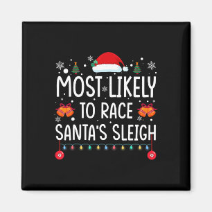 Most Likely To Race Santa's Sleigh Family Matching Magnet