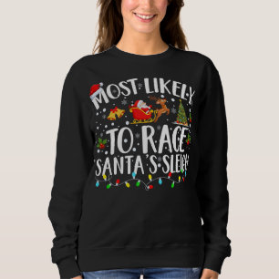 Most Likely To Race Santa's Sleigh Matching Family Sweatshirt
