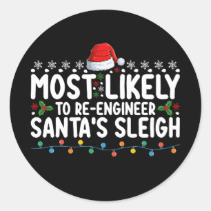 Most Likely To Re Engineer Santas Sleigh Christmas Classic Round Sticker
